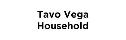 Tavo Vega Household